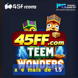 x e mais de 1.5 betano o que significa